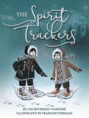 The Spirit Trackers de Jan Bourdeau Waboose