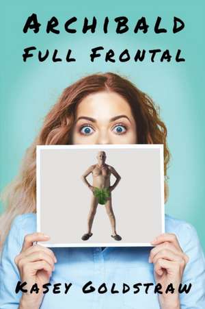 Archibald Full Frontal de Kasey Goldstraw