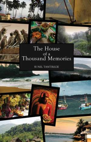 The House of a Thousand Memories de Sunil Tantirige