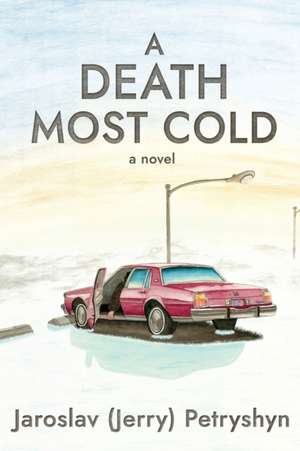 A Death Most Cold de Jaroslav (Jerry) Petryshyn