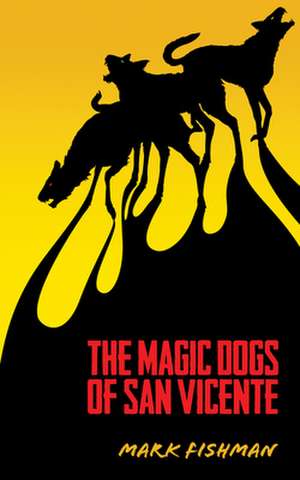 Magic Dogs of San Vicente de Mark Fishman