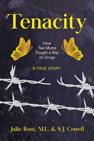 Tenacity: How Two Mums Fought a War Against Drugs -- A True Story de Julie Rose