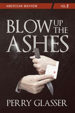 Blow Up the Ashes de Perry Glasser