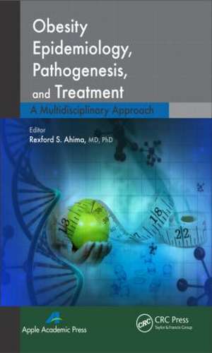 Obesity Epidemiology, Pathogenesis, and Treatment: A Multidisciplinary Approach de Rexford S. Ahima