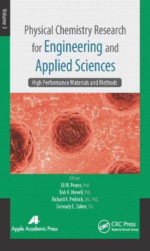 Physical Chemistry Research for Engineering and Applied Sciences, Volume Three: High Performance Materials and Methods de Eli M. Pearce