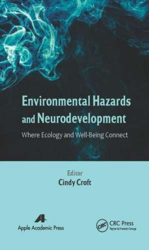 Environmental Hazards and Neurodevelopment: Where Ecology and Well-Being Connect de Cindy Croft