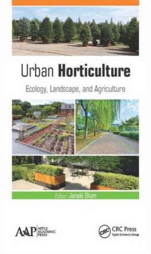 Urban Horticulture: Ecology, Landscape, and Agriculture de J. Blum