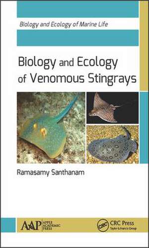 Biology and Ecology of Venomous Stingrays de Ramasamy Santhanam