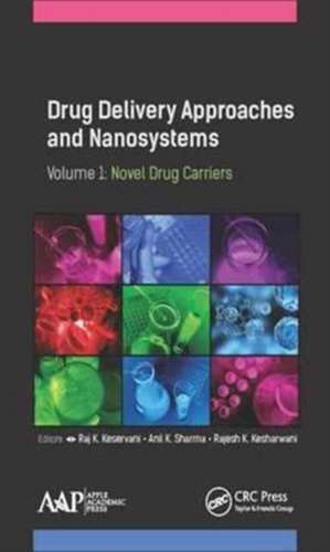 Drug Delivery Approaches and Nanosystems, Volume 1: Novel Drug Carriers de Raj K. Keservani