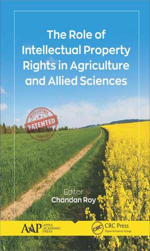 The Role of Intellectual Property Rights in Agriculture and Allied Sciences de Chandan Roy