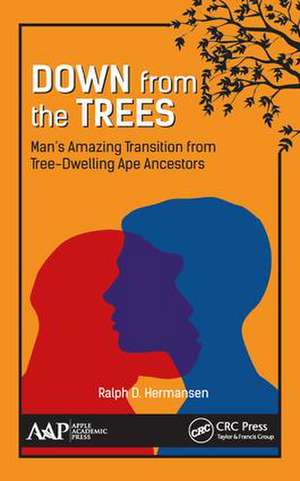 Down from the Trees: Man’s Amazing Transition from Tree-Dwelling Ape Ancestors de Ralph D. Hermansen