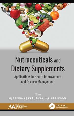 Nutraceuticals and Dietary Supplements: Applications in Health Improvement and Disease Management de Raj K. Keservani