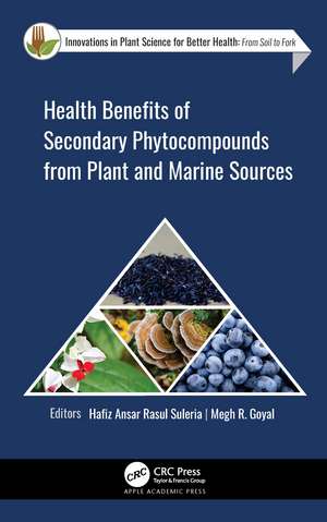 Health Benefits of Secondary Phytocompounds from Plant and Marine Sources de Hafiz Ansar Rasul Suleria