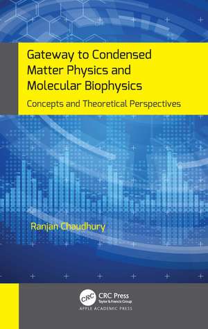 Gateway to Condensed Matter Physics and Molecular Biophysics: Concepts and Theoretical Perspectives de Ranjan Chaudhury