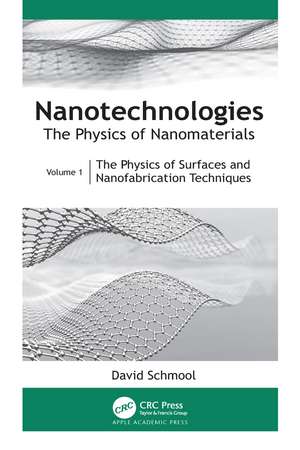 Nanotechnologies: The Physics of Nanomaterials: Volume 1: The Physics of Surfaces and Nanofabrication Techniques de David Schmool