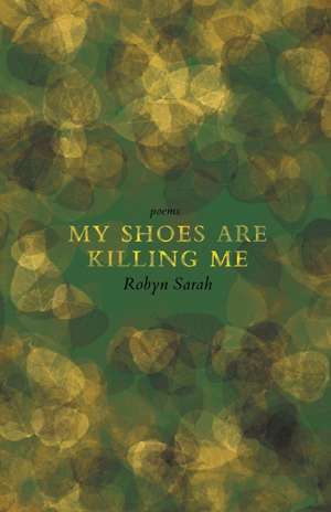 My Shoes Are Killing Me de Robyn Sarah