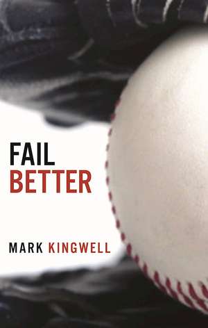 Fail Better: Why Baseball Matters de Mark Kingwell