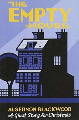 The Empty House: A Ghost Story for Christmas de Algernon Blackwood