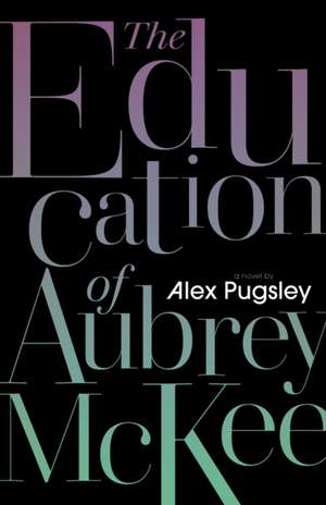 The Education of Aubrey McKee de Alex Pugsley