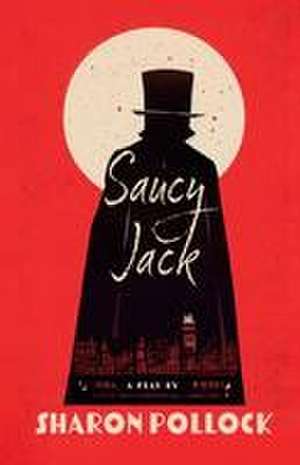 Saucy Jack 2nd Edition de Sharon Pollock