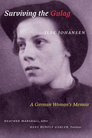 Surviving the Gulag: A German Woman's Memoir de Ilse Johansen