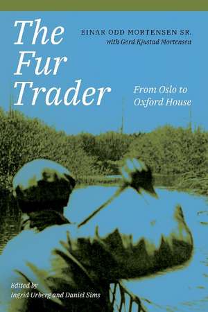 The Fur Trader: From Oslo to Oxford House de Einar Odd Mortensen, Sr.