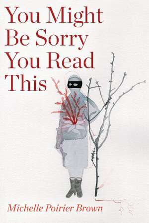 You Might Be Sorry You Read This de Michelle Poirier Brown