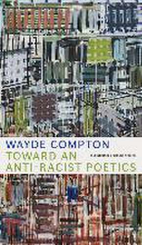 Toward an Anti-Racist Poetics de Wayde Compton