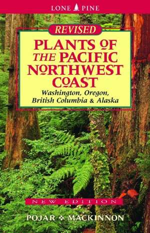 Plants of the Pacific Northwest Coast: Washington, Oregon, British Columbia and Alaska de Dr. Jim Pojar