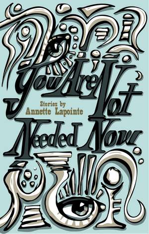 You Are Not Needed Now de Annette Lapointe