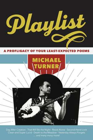 Playlist: a Profligacy of Your Least-Expected Poems de Michael Turner