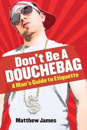 Don't Be a Douchebag de Matthew James