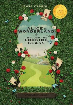 Alice in Wonderland and Through the Looking-Glass (Illustrated) (1000 Copy Limited Edition) de Lewis Carroll