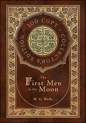 The First Men in the Moon (100 Copy Collector's Edition) de H. G. Wells