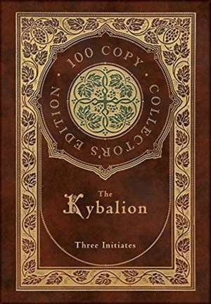 The Kybalion (100 Copy Collector's Edition) de Three Initiates