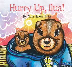 Hurry Up, Ilua! de Nola Helen Hicks