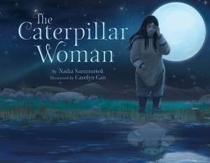 The Caterpillar Woman de Nadia Sammurtok