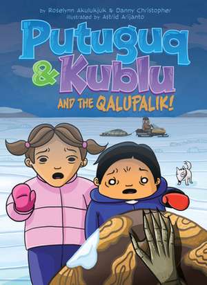 Putuguq and Kublu and the Qalupalik de Danny Christopher