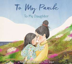 To My Panik: To My Daughter de Nadia Sammurtok