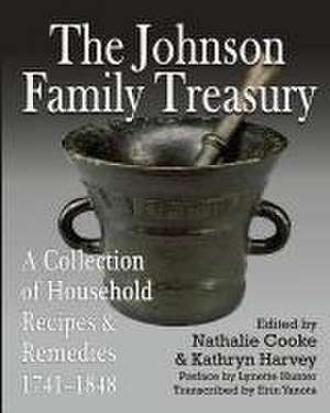 The Johnson Family Treasury: A Collection of Household Recipes and Remedies, 1741-1848 de Kathryn Harvey