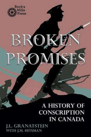 Broken Promises: A History of Conscription in Canada de J. M. Hitsman