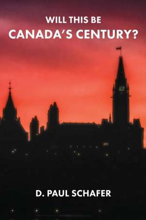 Will This Be Canada's Century? de D. Paul Schafer