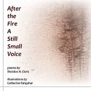 After the Fire A Still Small Voice de Sheldon H. Clark