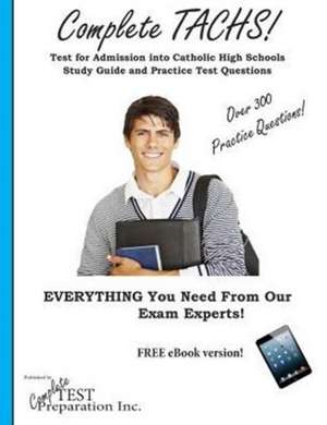 Complete Tachs!: Test for Admission Into Catholic High School Study Guide and Practice Test Questions de Complete Test Preparation Inc.