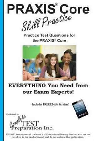 Praxis Core Skill Practice: Practice Test Questions for the Praxis Core Test de Complete Test Preparation Inc.