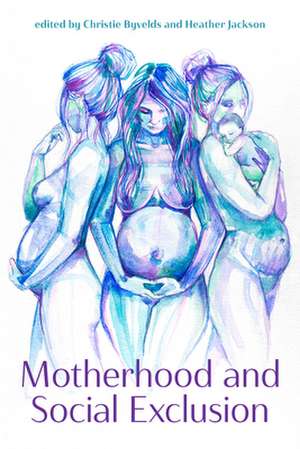 Motherhood and Social Exclusion de Christie Byvelds