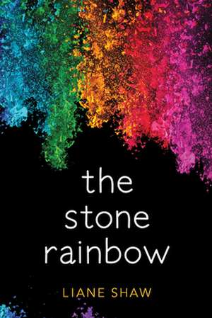 The Stone Rainbow de Liane Shaw