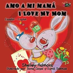 Amo a mi mamá I Love My Mom de Shelley Admont