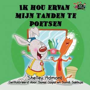 Ik hou ervan mijn tanden te poetsen: bilingual dutch, english kids books de Shelley Admont