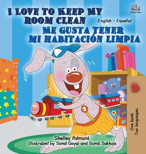 I Love to Keep My Room Clean Me gusta tener mi habitación limpia (English Spanish) de Shelley Admont